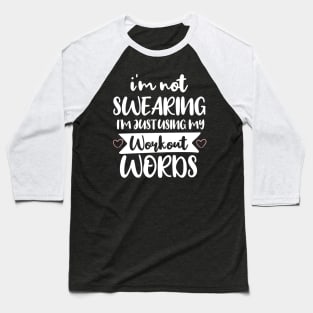 Funny I'm Not Swearing I'm Just Using My Workout Words Baseball T-Shirt